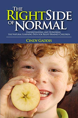 THE RIGHT SIDE OF NORMAL: Understanding and Honoring the Natural Learning Path for Right-Brained Children