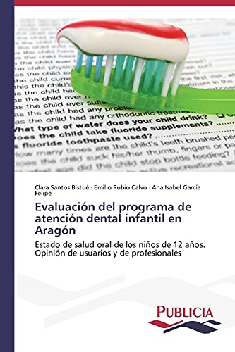 Evaluación del programa de atención dental infantil en Aragón: Estado de salud oral de los niños de 12 años. Opinión de usuarios y de profesionales