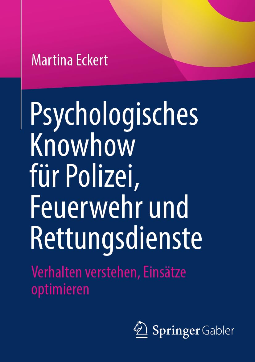 Psychologisches Knowhow für Polizei, Feuerwehr und Rettungsdienste: Verhalten verstehen, Einsätze optimieren