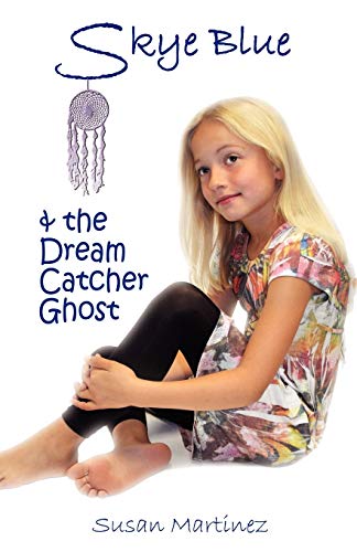 SKYE BLUE & THE DREAM CATCHER GHOST: Skye Blue Mystical Adventures Series - Book 2