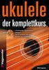 Ukulele - Der Komplettkurs (CD), C-Stimmung: Grundlagenkurs für Anfänger und Fortgeschrittene Für Ukulele in C-Stimmung (g-C-E-A)