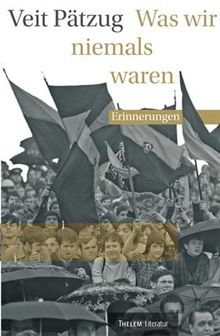 Was wir niemals waren: Erinnerungen
