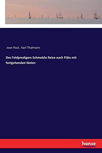 Des Feldpredigers Schmelzle Reise nach Flätz mit fortgehenden Noten