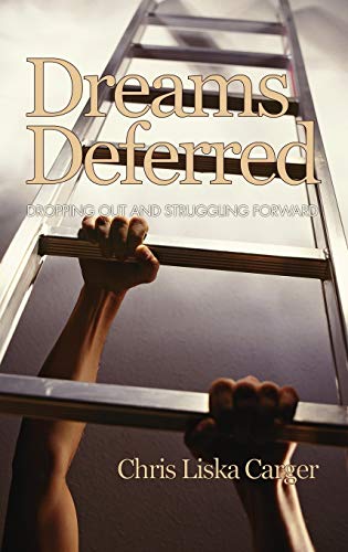 Dreams Deferred: Dropping Out and Struggling Forward (Hc) (Research for Social Justice: Personal, Passionate, Participa)