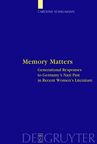 Memory Matters: Generational Responses to Germany's Nazi Past in Recent Women's Literature (Interdisciplinary German Cultural Studies, Band 4)