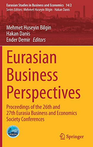 Eurasian Business Perspectives: Proceedings of the 26th and 27th Eurasia Business and Economics Society Conferences (Eurasian Studies in Business and Economics, 14/2)