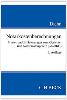 Notarkostenberechnungen: Muster und Erläuterungen zum Gerichts- und Notarkostengesetz (GNotKG)