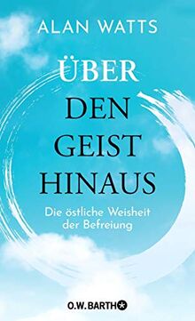 Über den Geist hinaus: Die östliche Weisheit der Befreiung