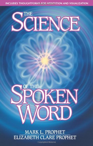 Prophet, Mark L. The Science Of The Spoken Word, Includes Thoughtforms For Medi