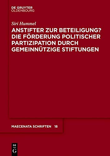 Anstifter zur Beteiligung?: Die Förderung politischer Partizipation durch gemeinnützige Stiftungen (Maecenata Schriften, Band 17)
