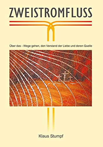 Zweistromfluss: Über das Wege gehen, den Verstand der liebe und deren Quelle
