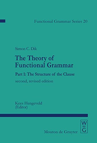Simon C. Dik: The Theory of Functional Grammar: The Structure of the Clause (Functional Grammar Series [FGS], Band 20)