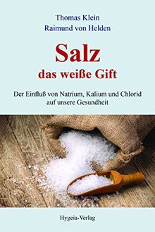 Salz - das weiße Gift: Der Einfluß von Natrium, Kalium und Chlorid auf unsere Gesundheit von Thomas Klein, Raimund von Helden | Buch | Zustand sehr gut