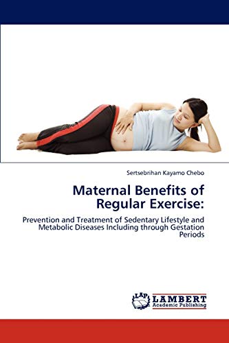 Maternal Benefits of Regular Exercise:: Prevention and Treatment of Sedentary Lifestyle and Metabolic Diseases Including through Gestation Periods