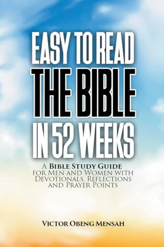 EASY TO READ THE BIBLE IN 52 WEEKS: A Bible Study Guide for Men and Women with Devotionals, Reflections, and Prayer Points