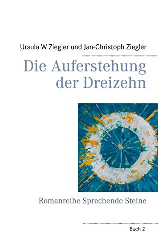Die Auferstehung der Dreizehn: Romanreihe Sprechende Steine