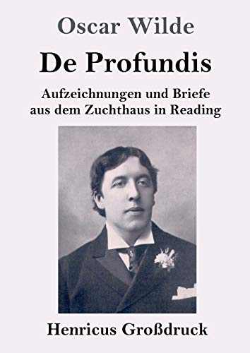 De Profundis (Großdruck): Aufzeichnungen und Briefe aus dem Zuchthaus in Reading