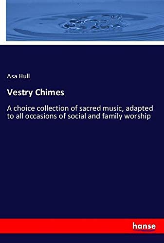 Vestry Chimes: A choice collection of sacred music, adapted to all occasions of social and family worship