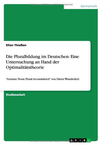 Die Pluralbildung im Deutschen: Eine Untersuchung an Hand der Optimalitätstheorie: German Noun Plural reconsidered von Dieter Wunderlich