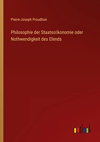 Philosophie der Staatso¿konomie oder Nothwendigkeit des Elends