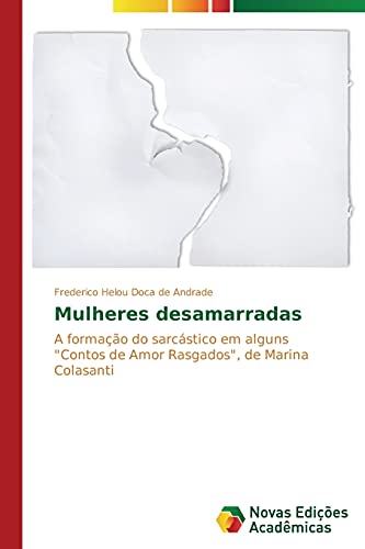 Mulheres desamarradas: A formação do sarcástico em alguns Contos de Amor Rasgados, de Marina Colasanti