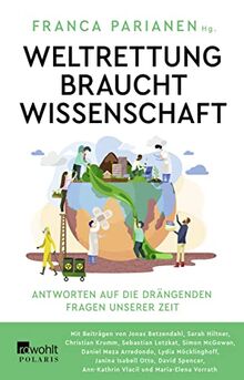 Weltrettung braucht Wissenschaft: Antworten auf die drängenden Fragen unserer Zeit