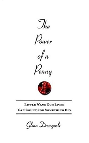 Power of a Penny: Little Ways Our Lives Can Count for Something Big