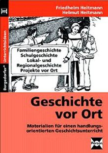 Geschichte vor Ort: Materialien für einen handlungsorientierten Geschichtsunterricht