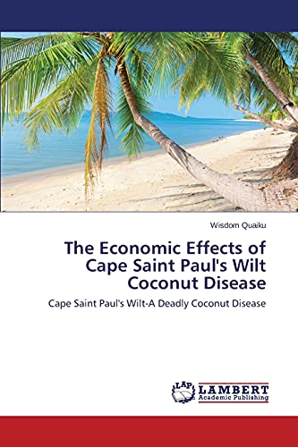The Economic Effects of Cape Saint Paul's Wilt Coconut Disease: Cape Saint Paul's Wilt-A Deadly Coconut Disease