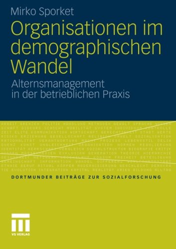 Organisationen im demographischen Wandel: Alternsmanagement in der betrieblichen Praxis (Dortmunder Beiträge zur Sozialforschung) (German Edition)