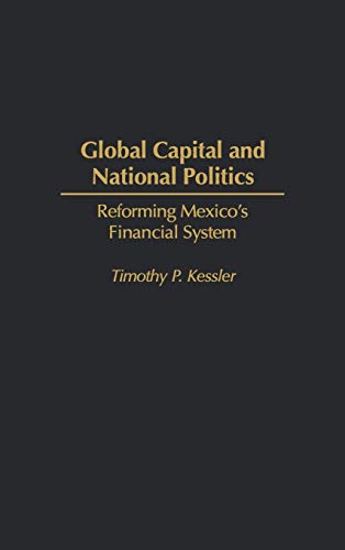 Global Capital and National Politics: Reforming Mexico's Financial System