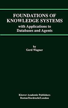 Foundations of Knowledge Systems: with Applications to Databases and Agents (Advances in Database Systems, 13, Band 13)
