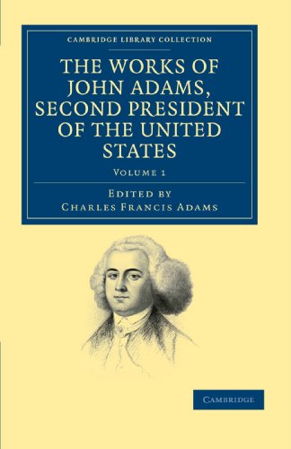 The Works of John Adams, Second President of the United States 10 Volume Set: The Works of John Adams, Second President of the United States (Cambridge Library Collection - North American History)