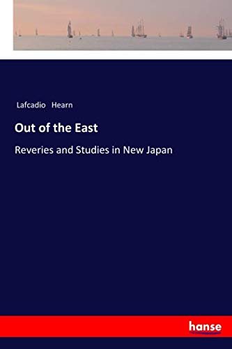 Out of the East: Reveries and Studies in New Japan