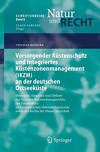 Vorsorgender Küstenschutz und Integriertes Küstenzonenmanagement (IKZM) an der deutschen Ostseeküste: Strategien, Vorgaben und Defizite aus Sicht des ... (Schriftenreihe Natur und Recht)