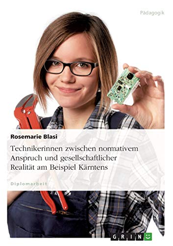 Technikerinnen zwischen normativem Anspruch und gesellschaftlicher Realität am Beispiel Kärntens