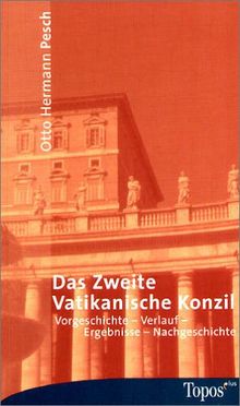 Das Zweite Vatikanische Konzil: Vorgeschichte, Verlauf, Ergebnisse, Nachgeschichte