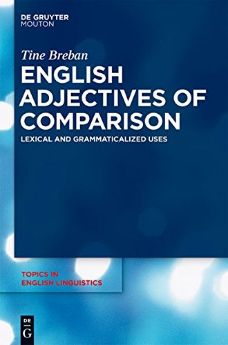 English Adjectives of Comparison: Lexical and Grammaticalized Uses (Topics in English Linguistics [TiEL], Band 63)