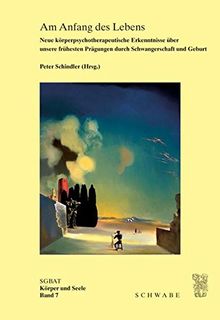 Am Anfang des Lebens: Neue körperpsychotherapeutische Erkenntnisse über unsere frühesten Prägungen durch Schwangerschaft und Geburt (SGBAT)