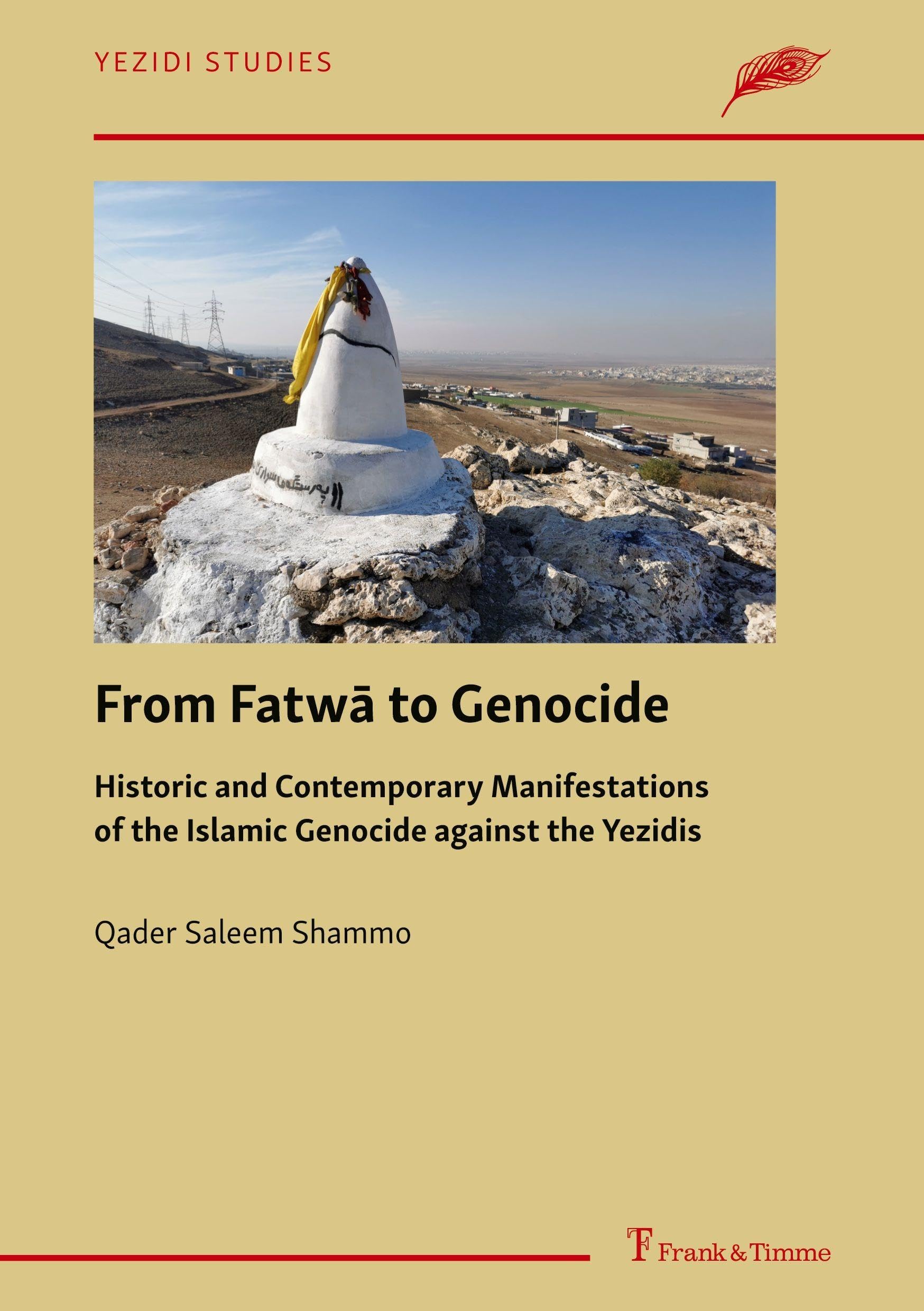 From Fatwā to Genocide: Historic and Contemporary Manifestations of the Islamic Genocide against the Yezidis (Yezidi Studies, Band 5)