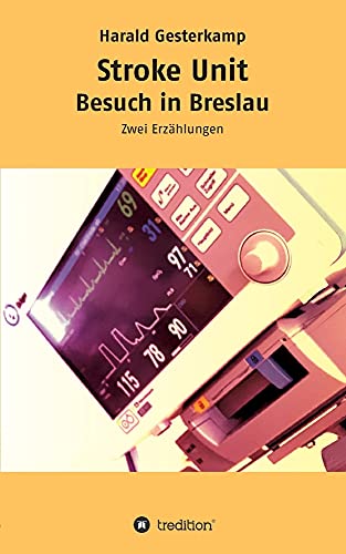Stroke Unit/Besuch in Breslau: Zwei Erzählungen