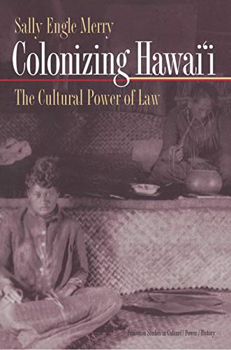 Merry, Sally Engle Colonizing Hawai'i, The Cultural Power Of Law (Princeton Studies In Culture/Power/History)