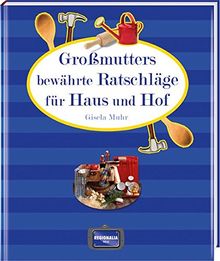 Großmutters bewährte Ratschläge für Haus und Hof