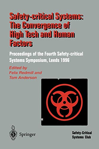 Safety-Critical Systems: The Convergence of High Tech and Human Factors: Proceedings of the Fourth Safety-critical Systems Symposium Leeds, UK 6-8 February 1996
