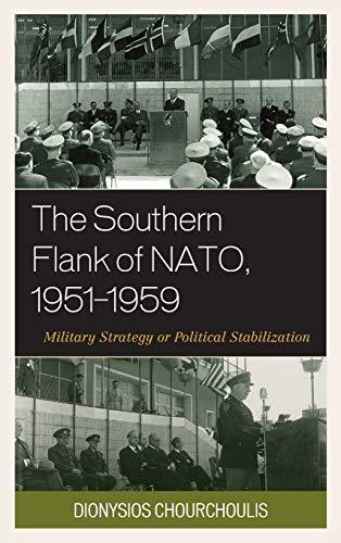 The Southern Flank of NATO, 1951-1959: Military Strategy or Political Stabilization