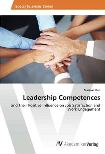 Leadership Competences: and their Positive Influence on Job Satisfaction and Work Engagement