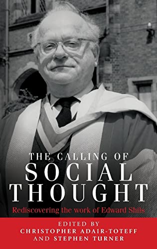 The calling of social thought: Rediscovering the work of Edward Shils