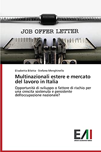 Multinazionali estere e mercato del lavoro in Italia: Opportunità di sviluppo o fattore di rischio per una crescita sostenuta e persistente dell'occupazione nazionale?