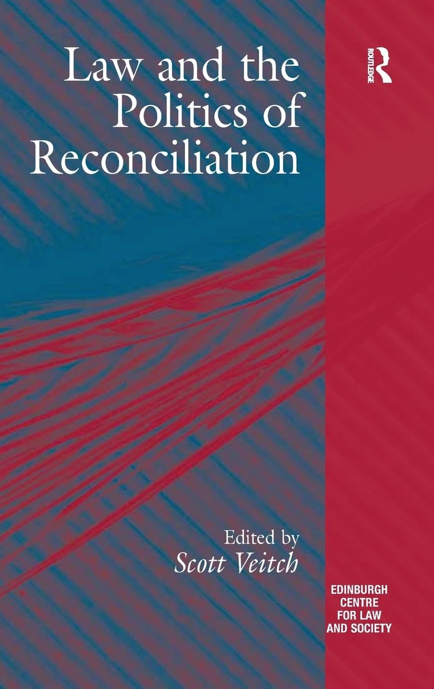 Law and the Politics of Reconciliation (The Edinburgh Centre of Law and Society)