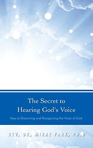 The Secret to Hearing God's Voice: Keys to Discerning and Recognizing the Voice of God